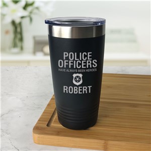 Engraved Police Officers Have Always Been Heroes Tumbler