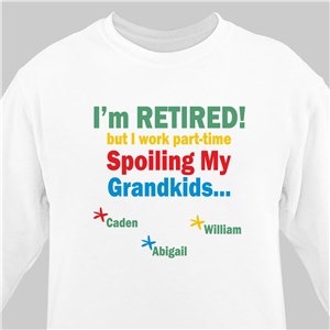 I'm Retired... Spoiling my Grandkids White Sweatshirt