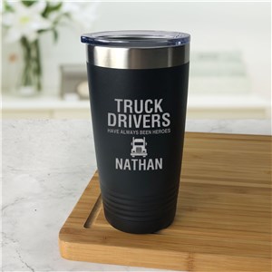 Engraved Truck Drivers Have Always Been Heroes Tumbler